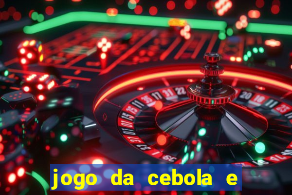 jogo da cebola e da berinjela